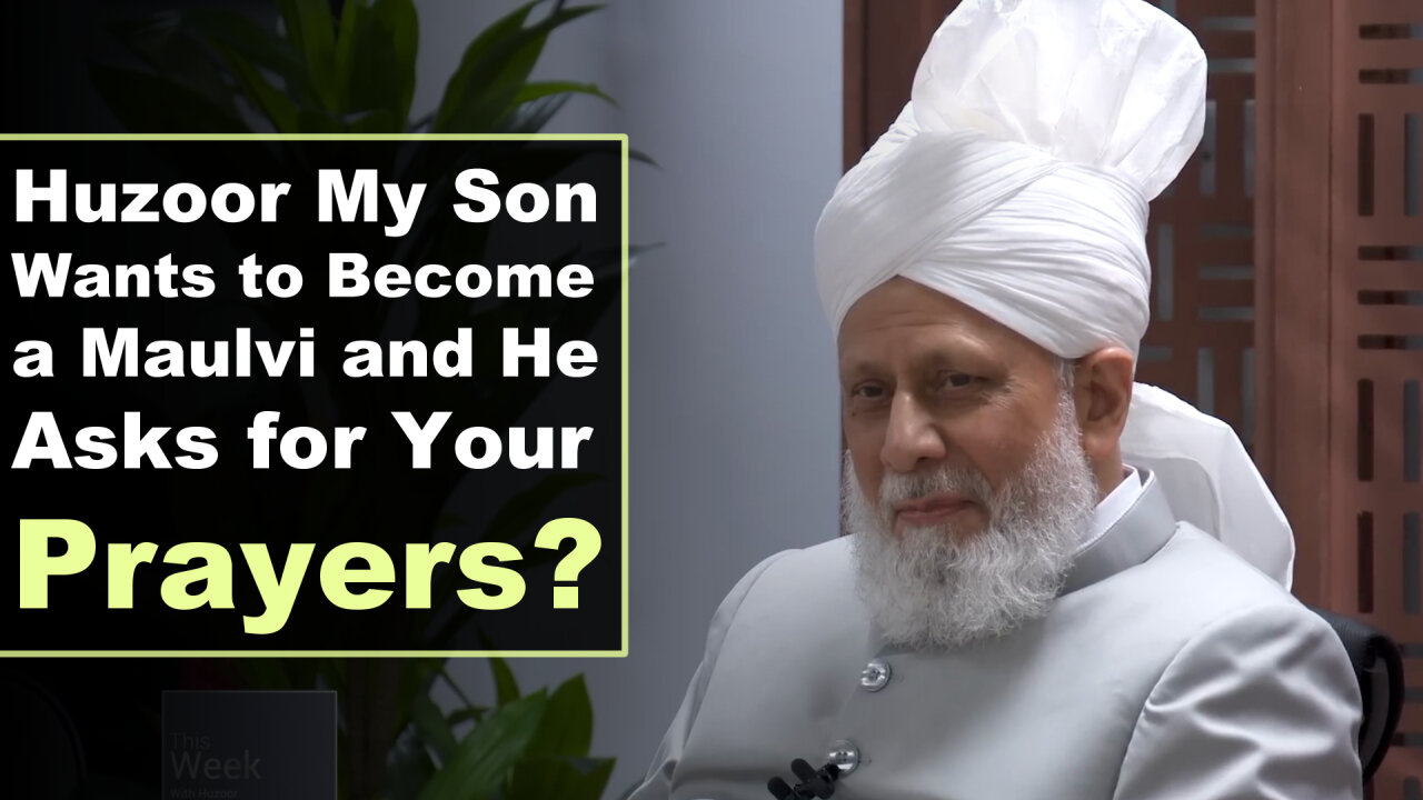 Huzoor My Son Wants to Become a Maulvi and He Asks for Your Prayers?