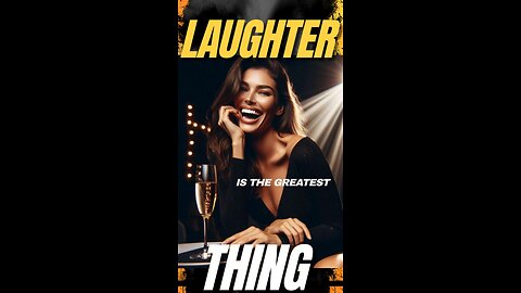 LAUGHTER IS THE GREATEST THING