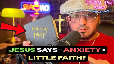 Jesus says worry equates to little faith