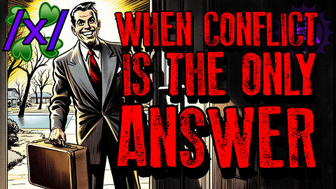 When Conflict is the Only Answer | 4chan /x/ Paranormal Greentext Stories Thread