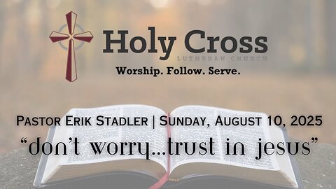 8/10/2025 | "Don't Worry, Trust in Jesus" | Holy Cross Lutheran Church | Midland, Texas