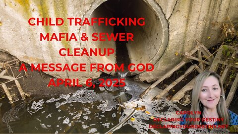 Declaring Your Destiny - Child Trafficking Mafia + Sewer Cleanup – A Mesage From God – captions