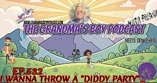 The Grandmas Boy Podcast EP.532-I WANNA THROW A "DIDDY PARTY"...