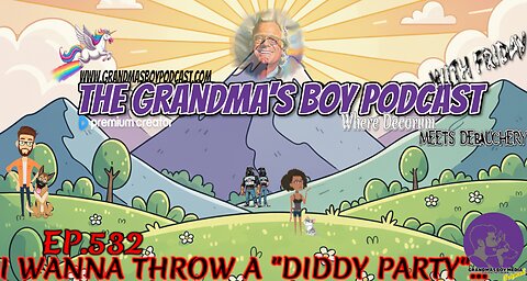 The Grandmas Boy Podcast EP.532-I WANNA THROW A "DIDDY PARTY"...