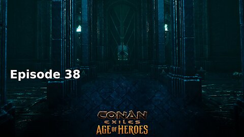 Conan Exiles Ep 38