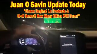Juan O Savin Update Today: "Chaos Begins! La Protests & Civil Unrest! How Many Cities Will Burn?"
