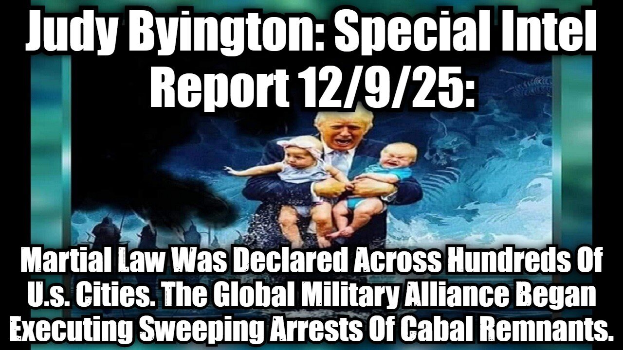 Judy Byington: Special Intel Report 12/9/25: Martial Law Was Declared Across Hundreds Of U.s. Cities. The Global Military Alliance Began Executing Sweeping Arrests Of Cabal Remnants.