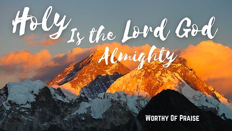 Holy Is the Lord God Almighty | Powerful Worship Song | Original Christian Music