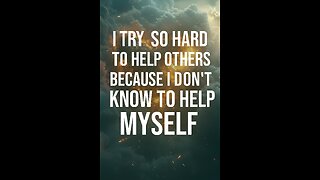 I try so hard to help others…