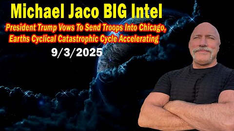Michael Jaco BIG Intel Sep 3: "Earths Cyclical Catastrophic Cycle Accelerating! Important Update"