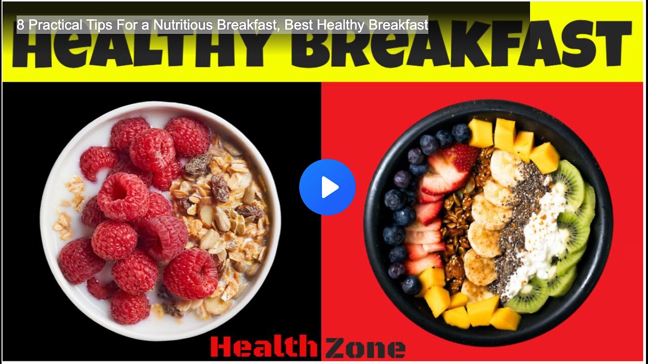 8 Practical Tips For a Nutritious Breakfast, Best Healthy Breakfast