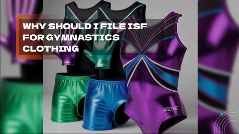 Why Should I File ISF For Gymnastics Clothing