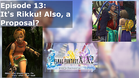 Episode 13 Part 2: It's Rikku! Also, a Proposal?