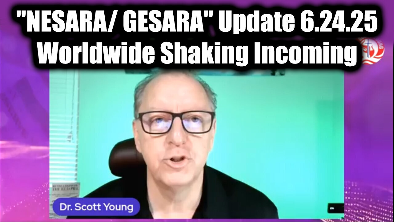 Dr. Scott Young "NESARA/ GESARA" Update 6.24.25 - Worldwide Shaking Incoming