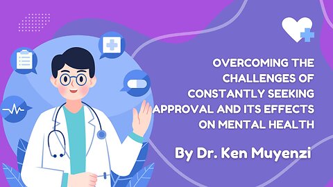 Overcoming the Challenges of Constantly Seeking Approval - Dr. Ken Muyenzi