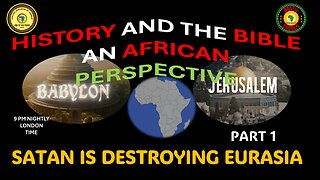 AFRICA IS THE HOLY LAND || HISTORY AND THE BIBLE AN AFRICAN PERSPECTIVE ||SATAN DESTROY'S EURASIA P1