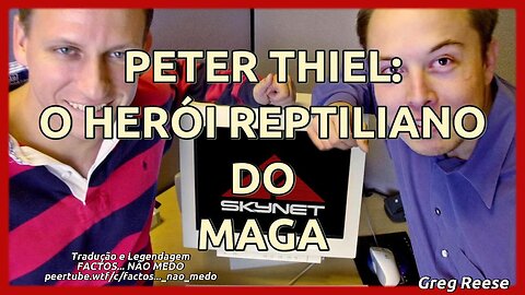 🔥🎬PETER THIEL: O HERÓI REPTILIANO DO MAGA (GREG REESE)🔥🎬