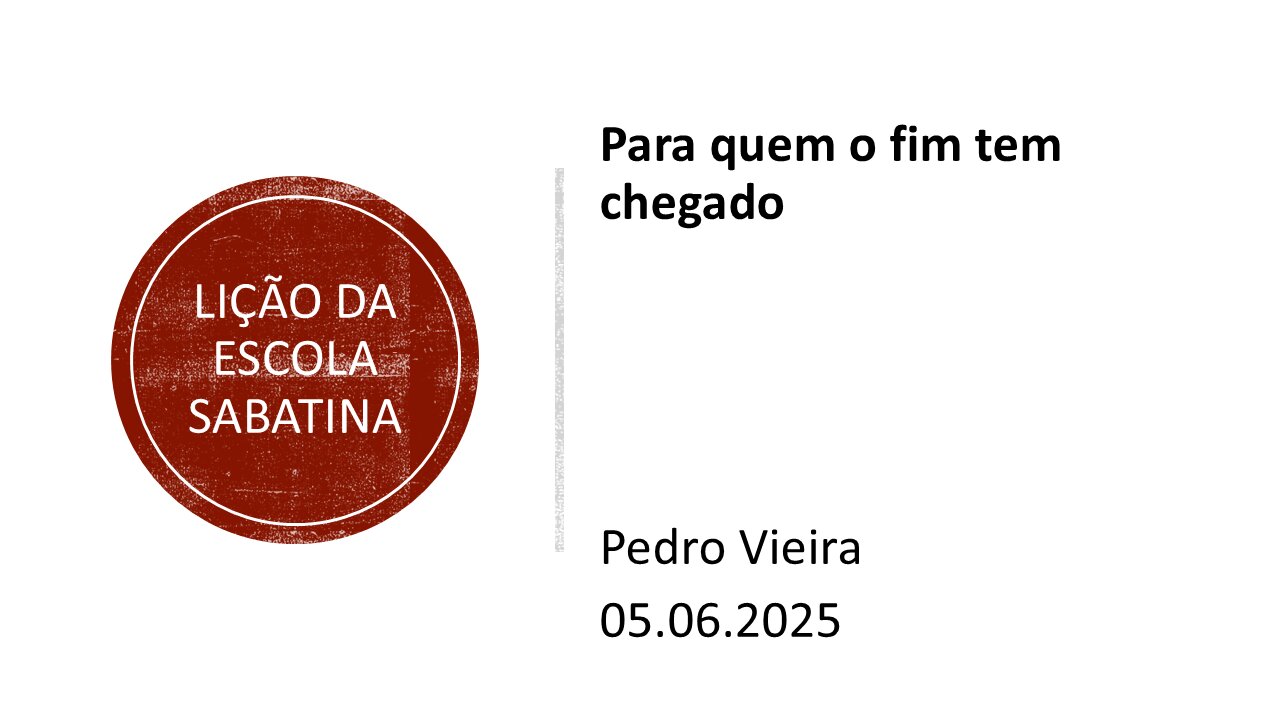 Lição da escola sabatina. Para quem o fim tem chegado. 05.06.25