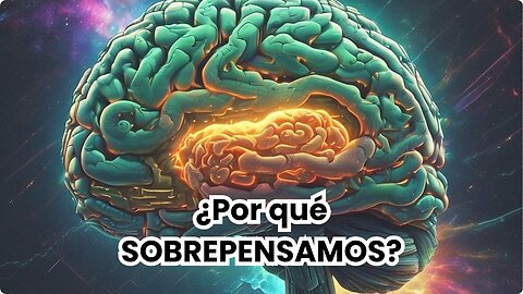 ¿Por qué SOBREPENSAMOS? Y ¿Por qué mayormente escenarios trágicos?