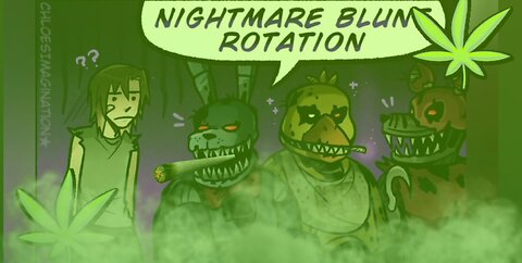 Nightmare Blunt Rotation #FNAF