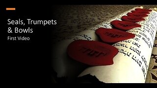 Seals, Trumpets & Bowls | First Video