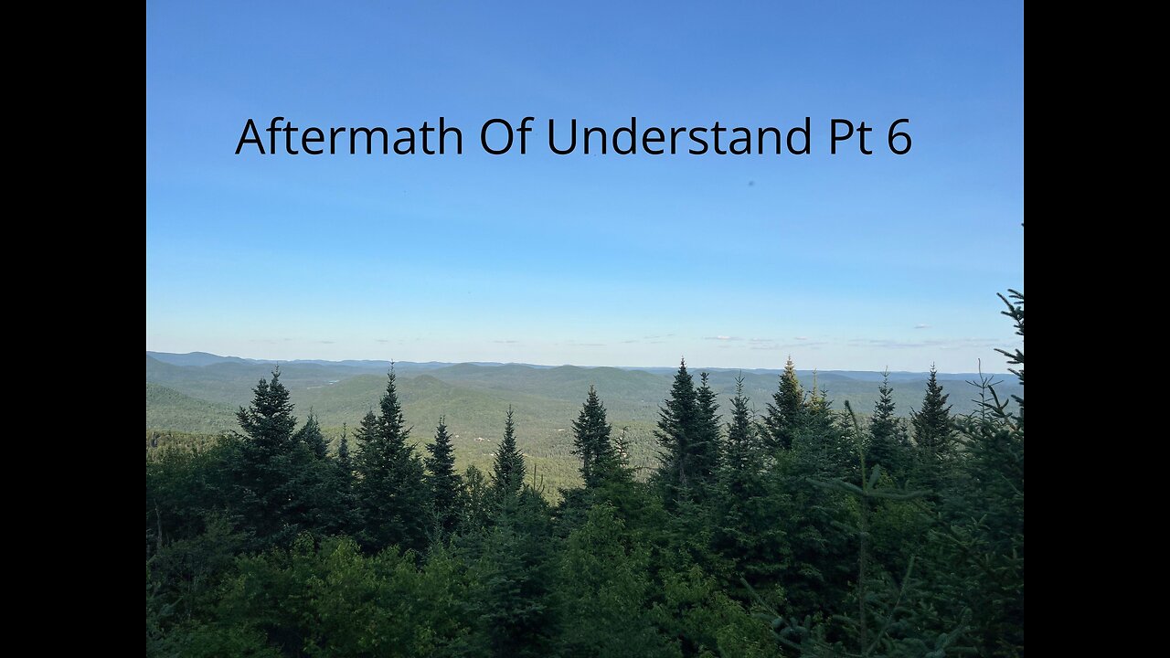 Aftermath Of Understanding Pt 6