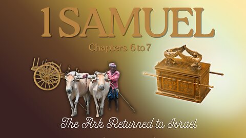 1 Samuel Chapters 6 & 7 (The Ark Returned to Israel) Verse by Verse