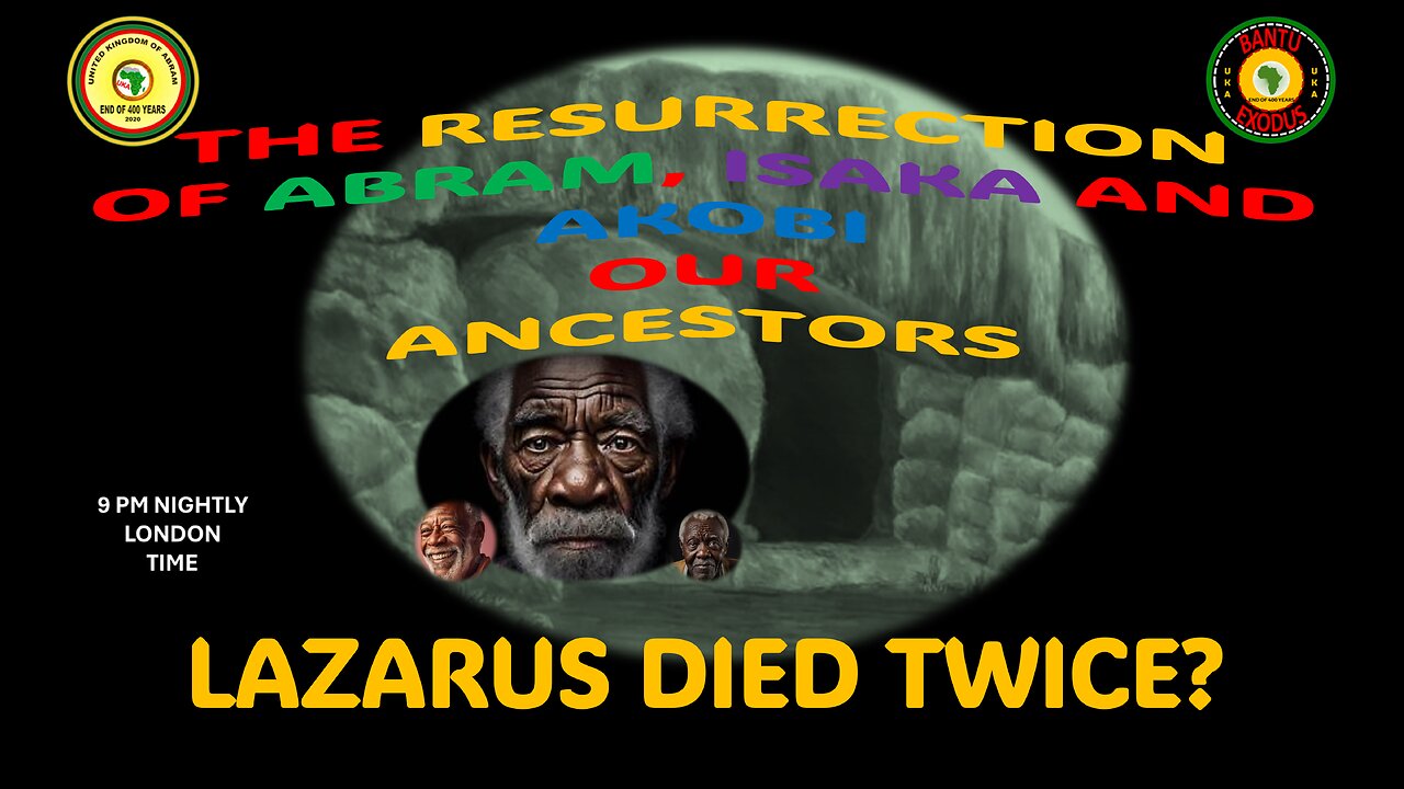 AFRICA IS THE HOLY LAND || THE RESURRECTION OF ABRAM, ISAKA AND AKOBI || LAZARUS DIED TWICE?