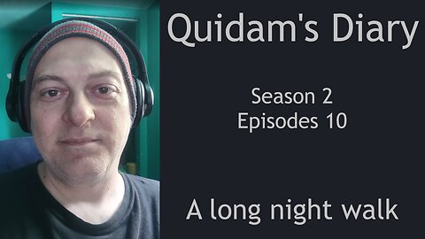 Quidam's Diary - S2E10: A long night walk