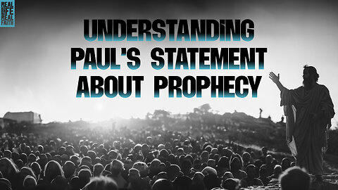 Understanding Paul's Statement About Prophecy | Real Life, Real Faith
