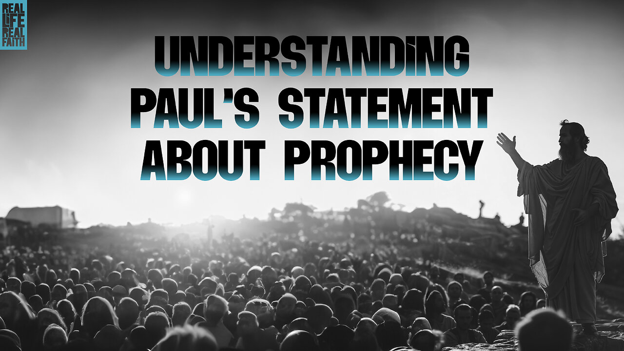 Understanding Paul's Statement About Prophecy | Real Life, Real Faith