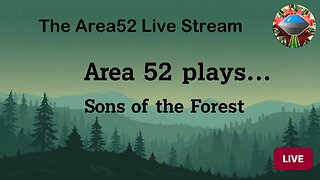 Area 52 plays Sons of the Forest Live Stream