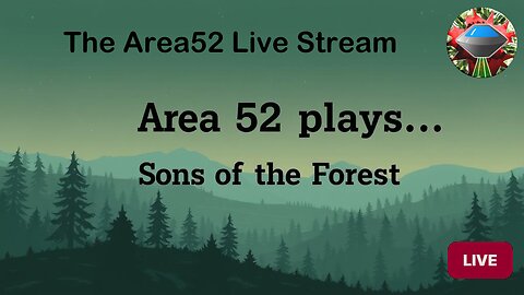 Area 52 plays Sons of the Forest Live Stream