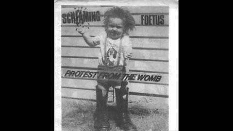 Screaming Foetus - Protest From The Womb