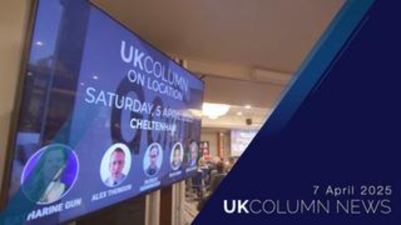 UK Column News - 7th April 2025