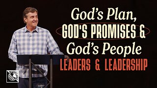 God’s Plan, God’s Promises & God’s People [Leaders & Leadership]