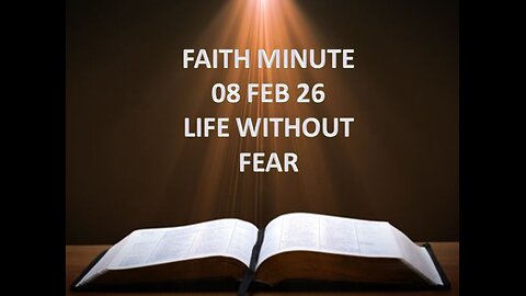 FAITH MINUTE - LIFE WITHOUT FEAR - 08-FEB-26