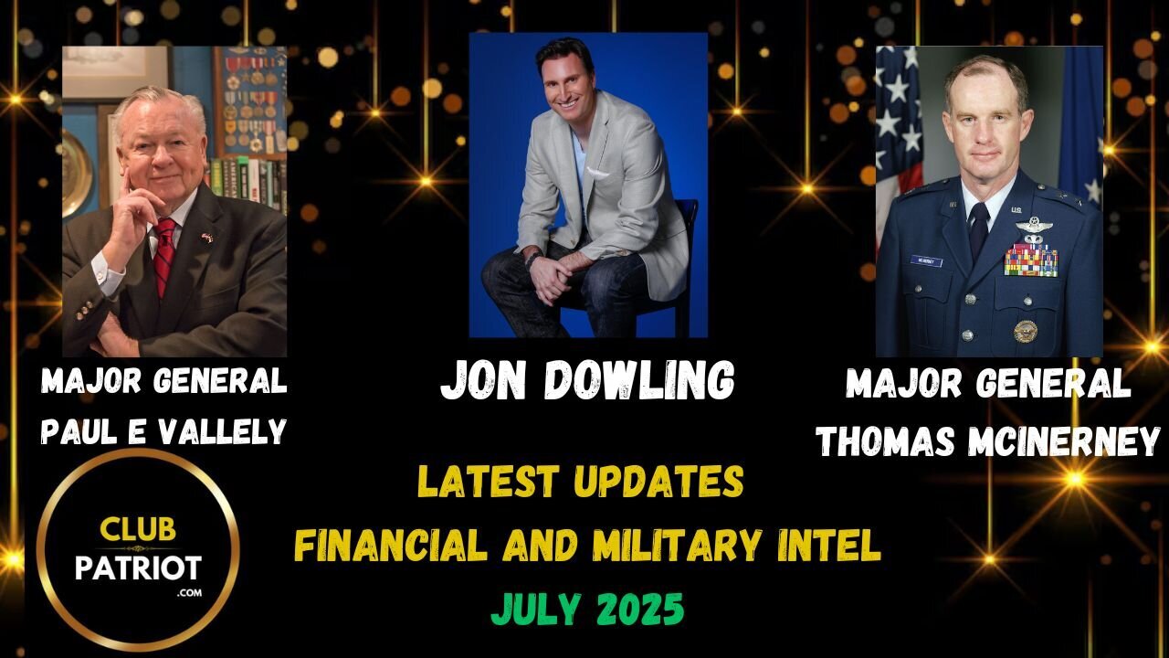 Jon Dowling & Major General Paul E Vallely & Major General McInerney Financial & Military Intel