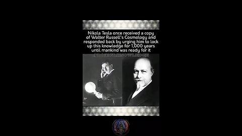 Nikola Tesla once received acopy of Walter Russell's Cosmology and responded by urging himto lock up
