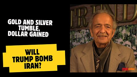 GOLD AND SILVER TUMBLE, DOLLAR GAINED. WILL TRUMP BOMB IRAN?