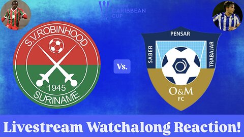 SV Robinhood Vs. O&M FC 2025 CONCACAF Caribbean Cup Group Stage Livestream Watchalong Reaction