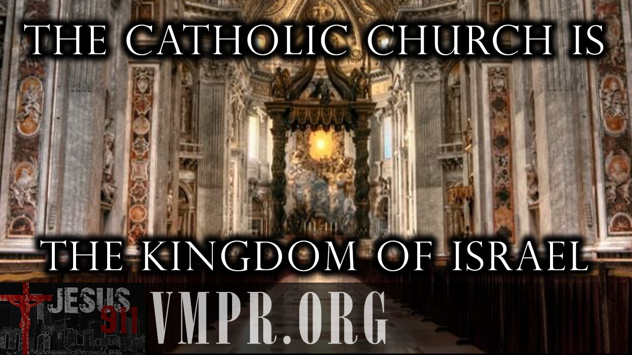 24 Jun 25, Jesus 911: The Catholic Church Is the Kingdom of Israel