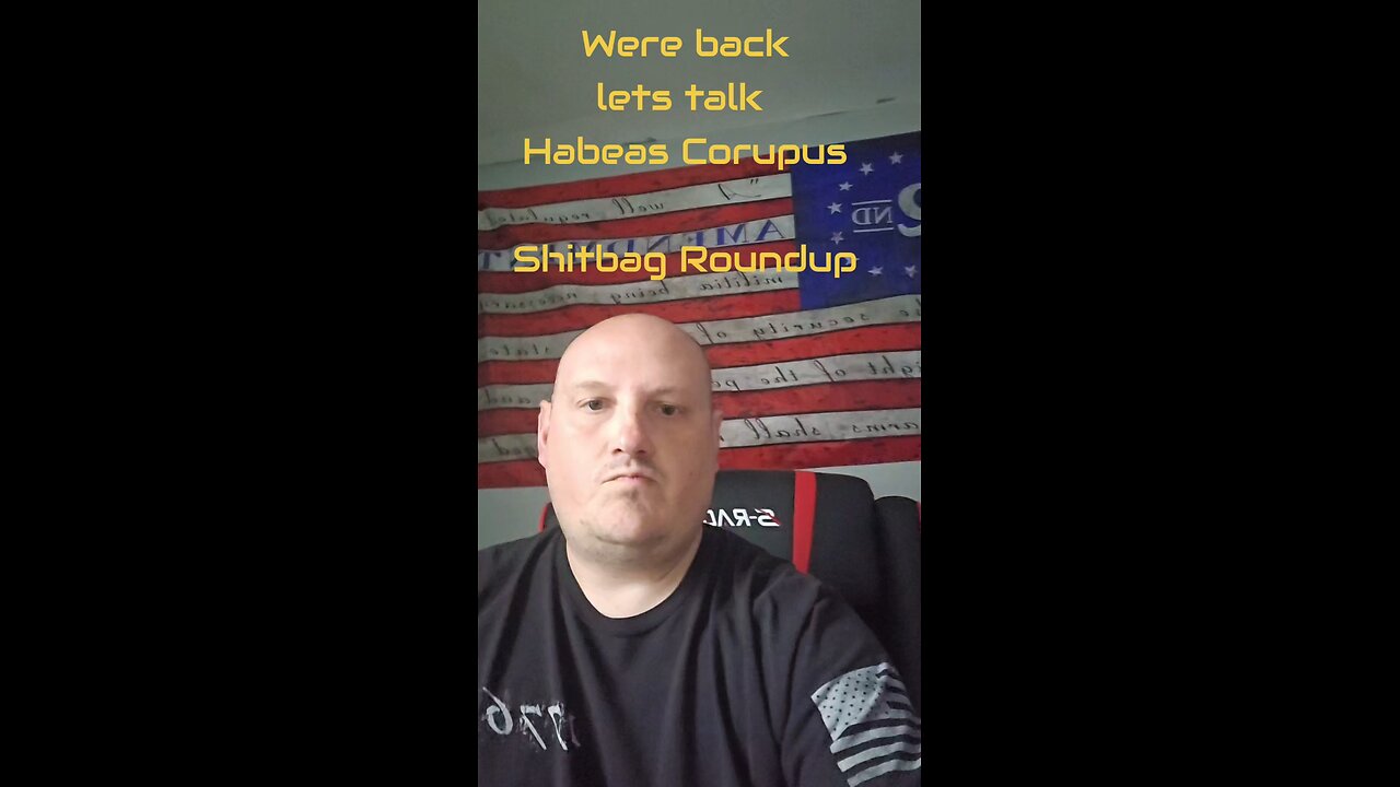 We are back.i Discuss getting rid of Habeas corpus on part 1 of the shitbag roundup