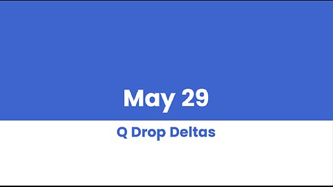 Q DROP DELTAS MAY 29