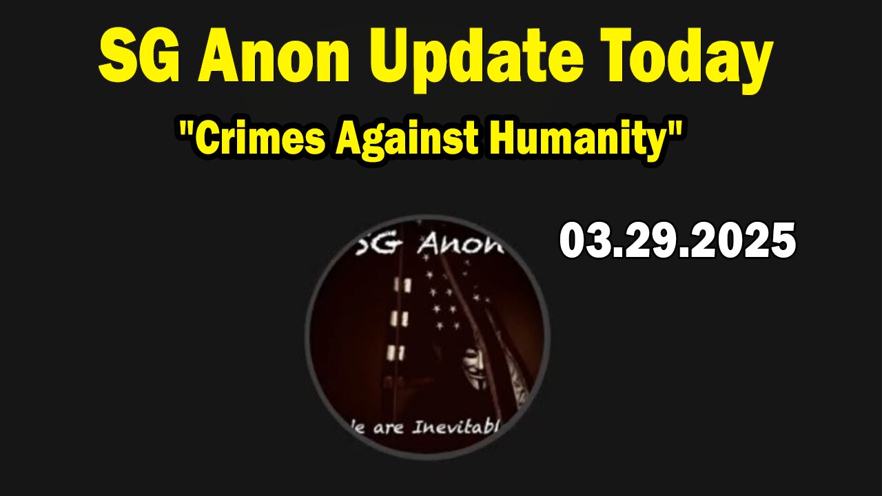 SG Anon, Capt. Kyle, Scott McKay Situation Update Mar 29: "Crimes Against Humanity"