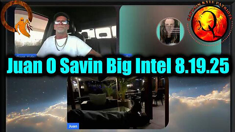 JUAN O'SAVIN BIG INTEL 8.19.2025 - THEY'RE EXPOSING ARE NAMING NAMES & EXPOSING IT ALL!
