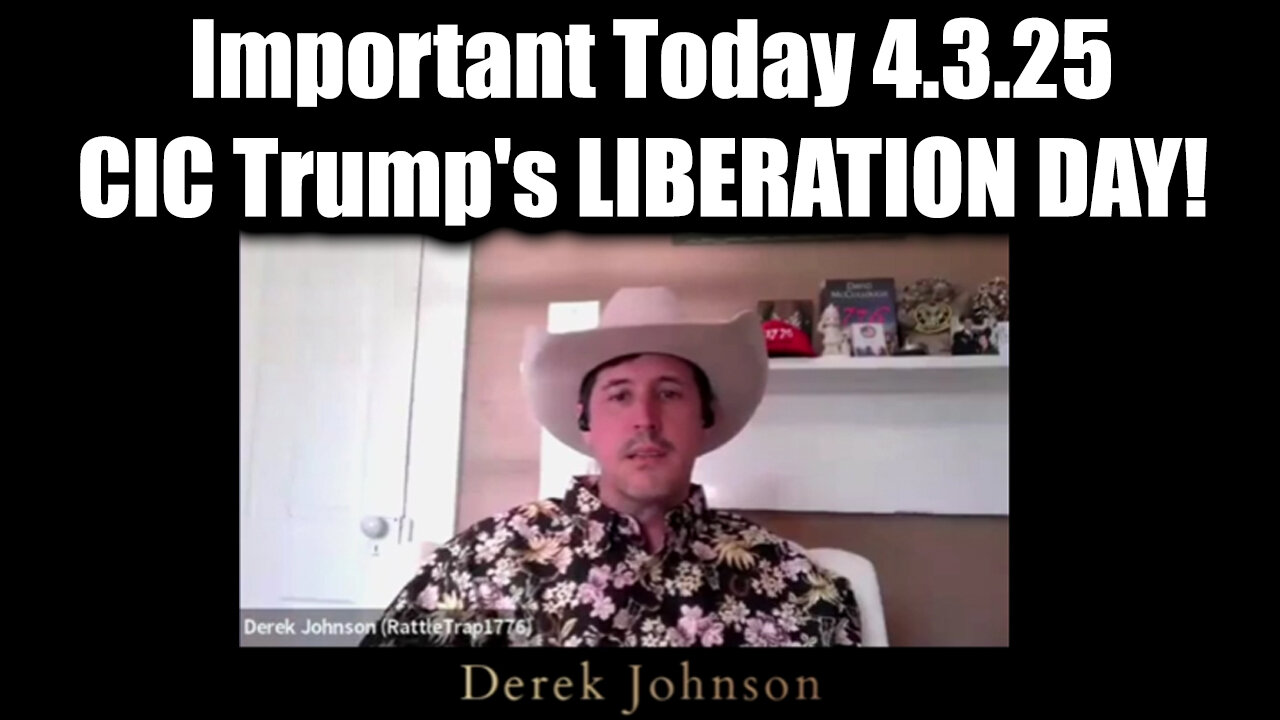 Derek Johnson Important Today 4.3.25 - CIC Trump's LIBERATION DAY! WWG1WGA