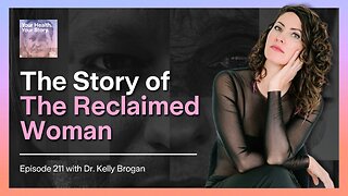 The Story of The Reclaimed Woman with Dr. Kelly Brogan