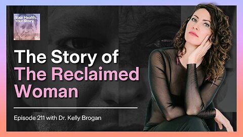 The Story of The Reclaimed Woman with Dr. Kelly Brogan