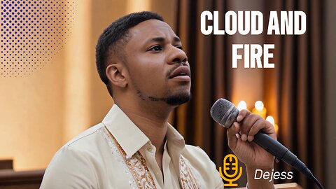 Cloud and Fire – Dejess | Powerful Afro-Gospel Worship Anthem (Official Music Video)